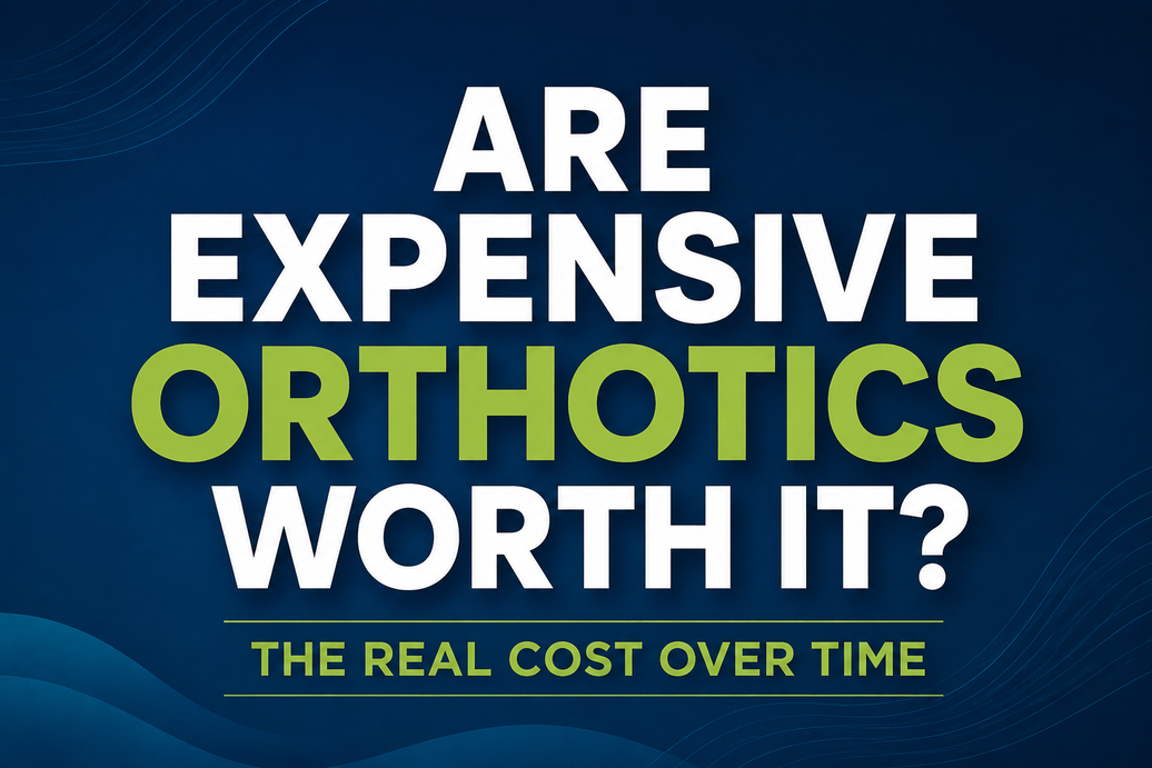 Are Expensive Orthotics Worth It? The Real Cost Over Time